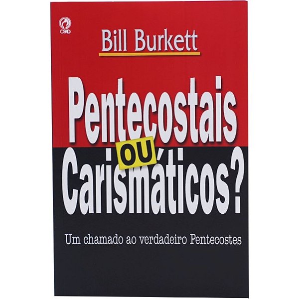 Pentecostais ou Carismáticos?, Bill Burkett - CPAD