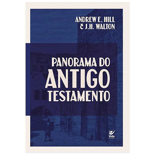 Panorama do Antigo Testamento, Andrew E. Hill e J.H. Walton - Editora Vida #20AnosDe100%