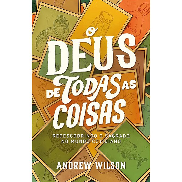 O Deus de Todas as Coisas, Andrew Wilson - Thomas Nelson