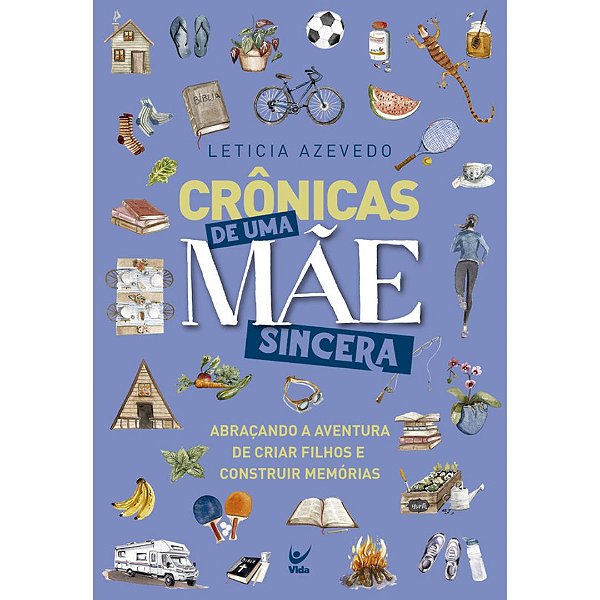 Crônicas de Uma Mãe Sincera, Leticia Azevedo - Vida #20AnosDe100%