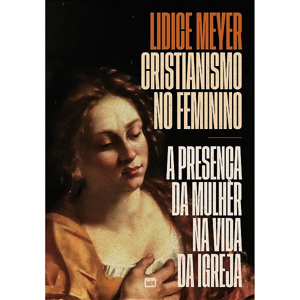 Cristianismo no Feminino, Lidice Meyer - Mundo Cristão