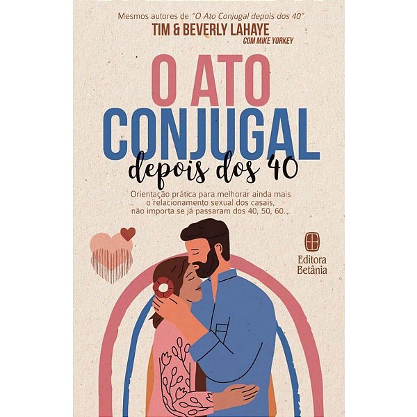 O Ato Conjugal Depois dos 40, Tim e Beverley Lahaye - Betânia