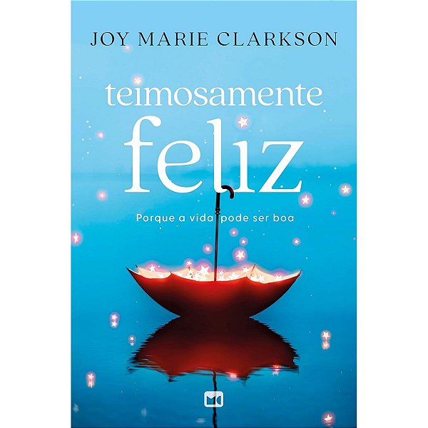 Teimosamente Feliz, Joy Marie Clarkson - Mundo Cristão