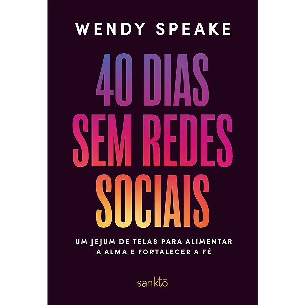 40 Dias sem Redes Sociais, Wendel Speake - Sankto