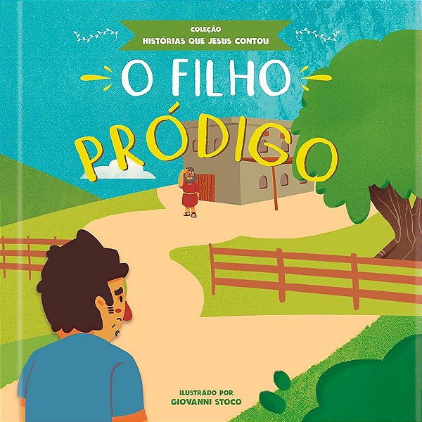 O Filho Pródigo - Coleção Histórias que Jesus Contou - Pão Diário
