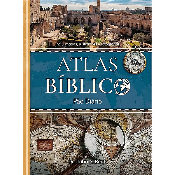 Atlas Bíblico, Dr. John A. Beck - Pão Diário
