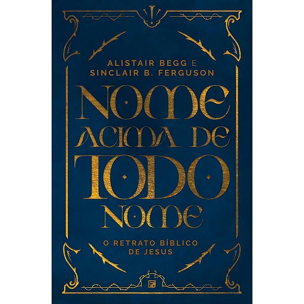 Nome Acima de Todo Nome, Alistair Begg e Sinclair B. Ferguson - Fiel