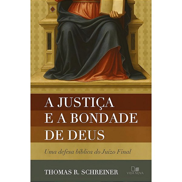 A Justiça e a Bondade de Deus, Thomas R. Schreiner - Vida Nova