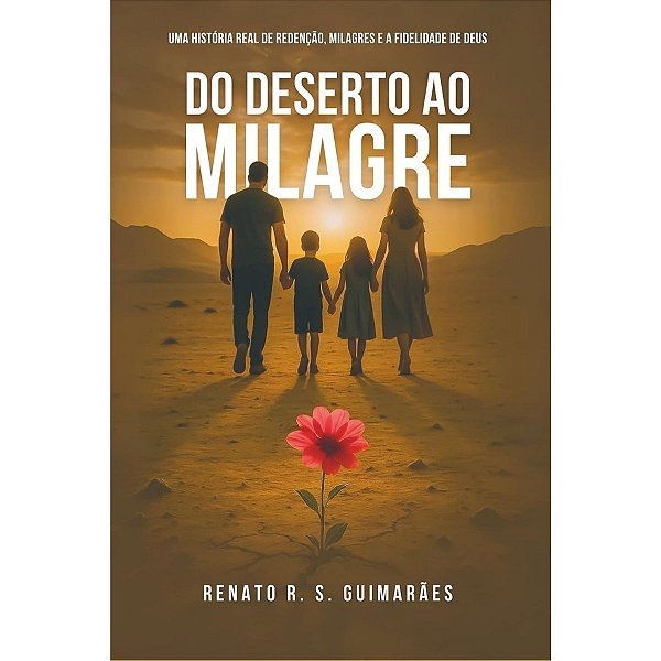 Do Deserto ao Milagre, Renato R. S. Guimarães - Independente