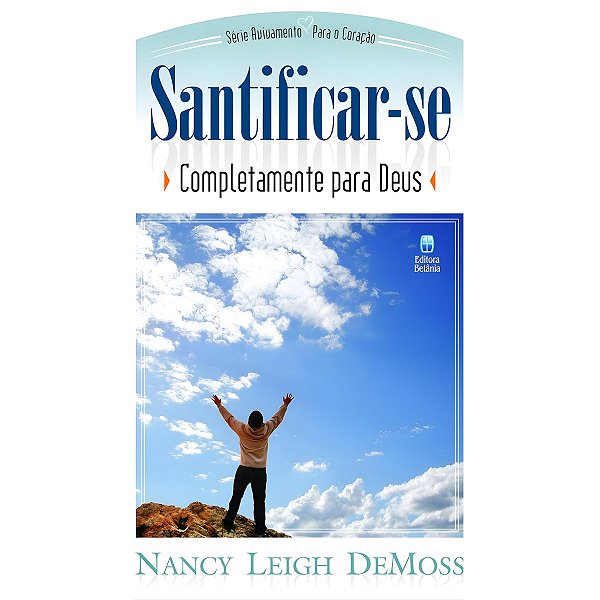 Santificar-se Completamente para Deus, Nancy Leigh DeMoss - Betânia