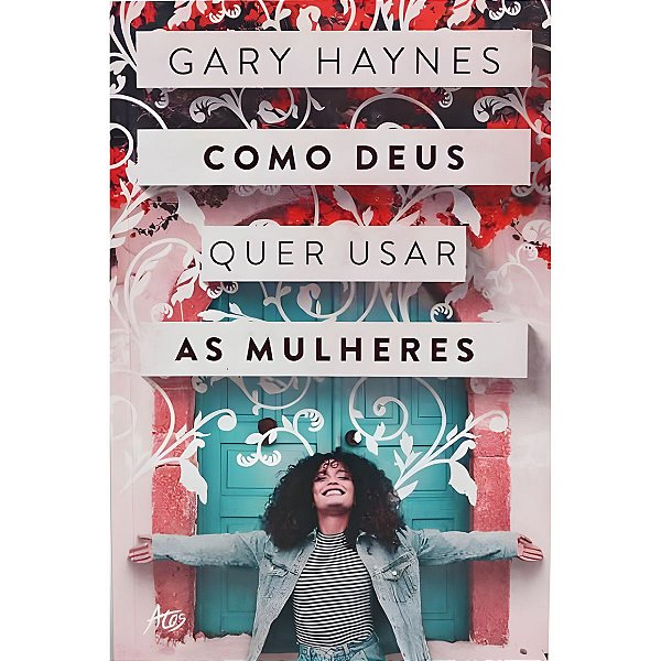 Como Deus Quer Usar as Mulheres, Gary Haynes - Atos
