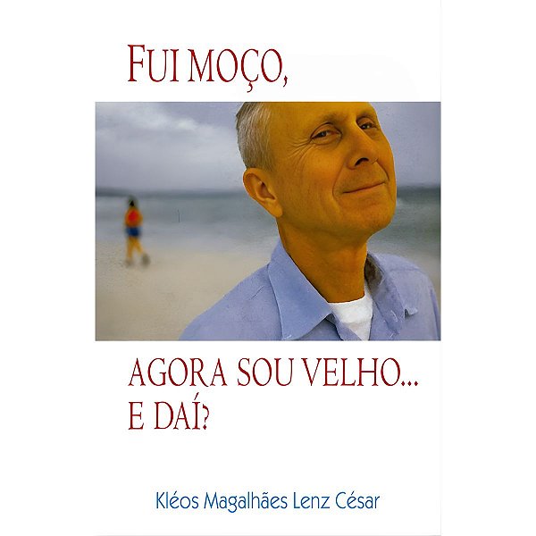 Fui Moço, Agora sou Velho... E Dai?, Kléos Magalhães Lenz César - Ultimato