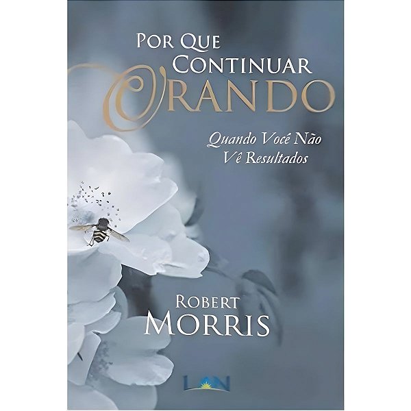Por que Continuar Orando?, Robert Morris - Lan