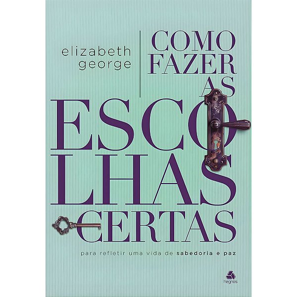 Como Fazer Escolhas Certas, Elizabeth George - Hagnos