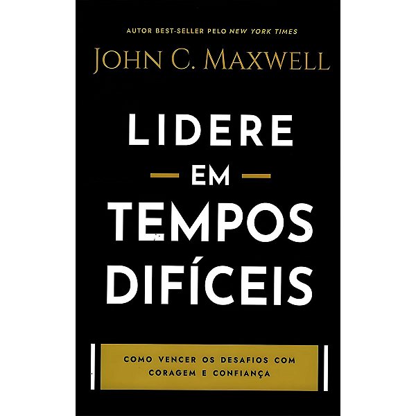 Lidere em Tempos Difíceis, John C. MaxWell - Bello