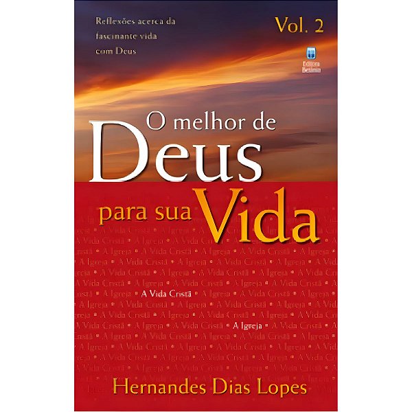 O Melhor de Deus Para a Sua Vida, Hernandes Dias Lopes (Vol. 2) - Betânia