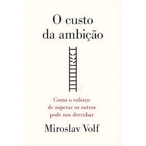 O Custo da Ambição, Miroslav Volf - Mundo Cristão