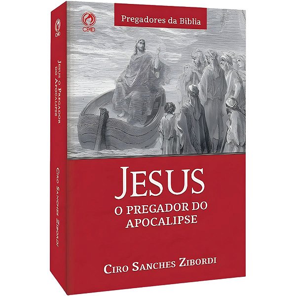 Jesus, o Pregador do Apocalipse, Ciro Sanches Zibordi - CPAD