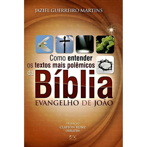 Como Entender os Textos mais Polêmicos da Bíblia: Evangelho de João, Jaziel Guerreiro Martins - AD Santos