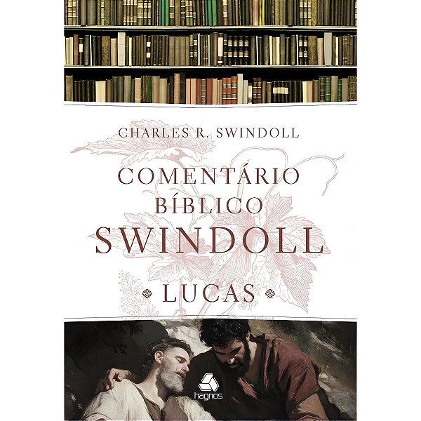 Comentário Bíblico Swindoll: Lucas, Charles R. Swindoll - Hagnos