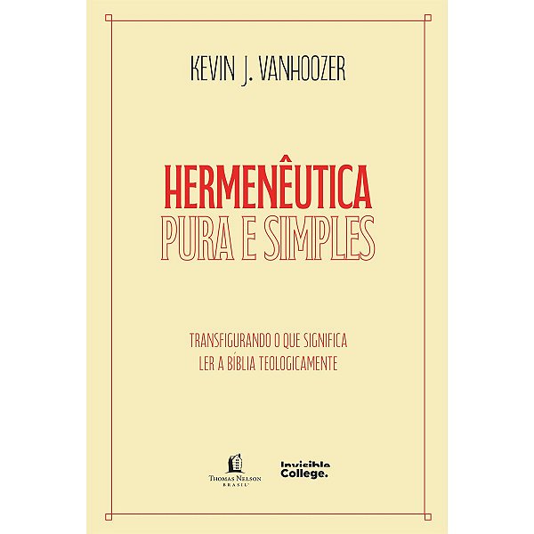 Hermenêutica Pura e Simples, Kevin J. Vanhoozer - Thomas Nelson