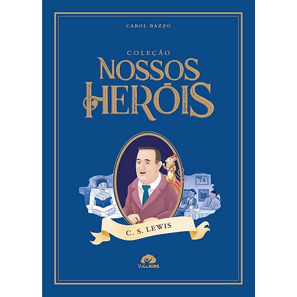 Coleção Nossos Heróis : C. S. Lewis - Carol Bazzo - Vida Kids