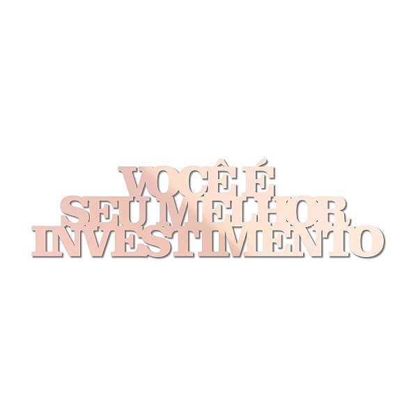 Placa de Mesa Você é seu melhor investimento - Acrílico Rose