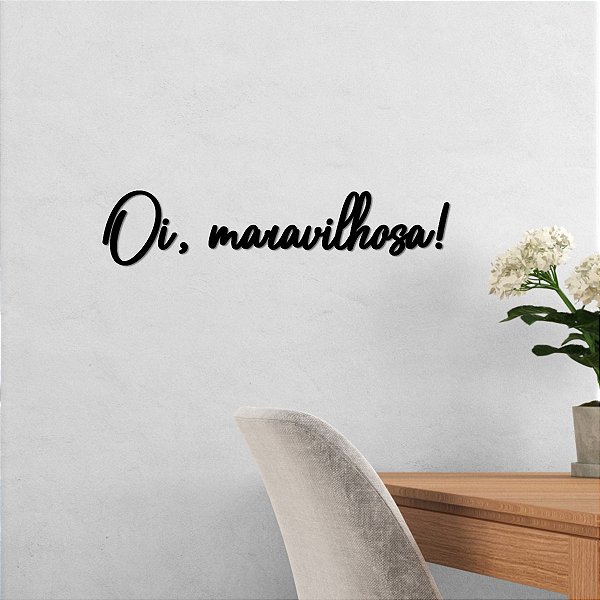Placa decorativa "Oi, maravilhosa!" - Acrílico Preto