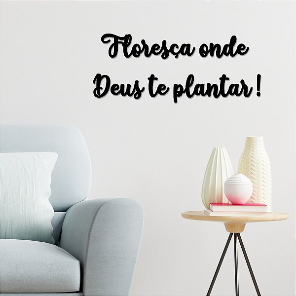 Placa Floresça onde Deus te plantar! - Acrílico Preto