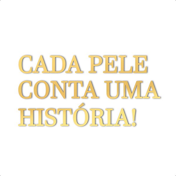 Espelho Cada pele conta uma história! - Acrílico Dourado Cor:Dourado