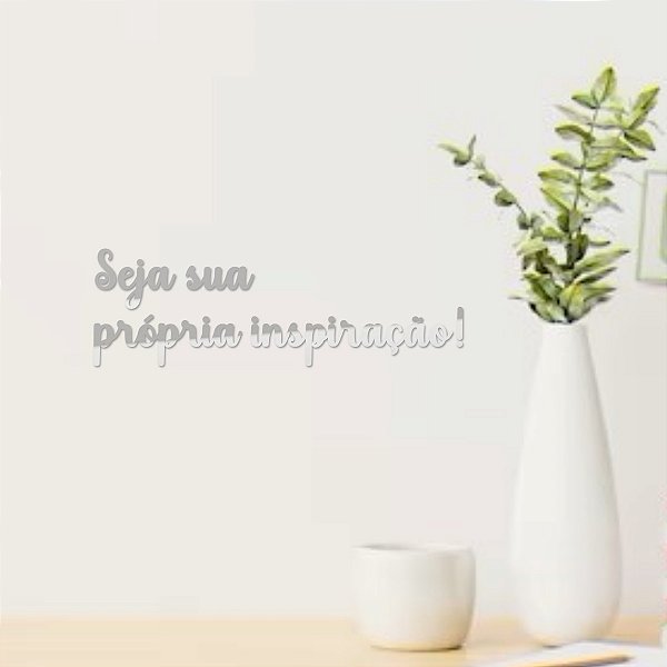 Espelho "Seja sua própria inspiração!" - Acrílico Prata