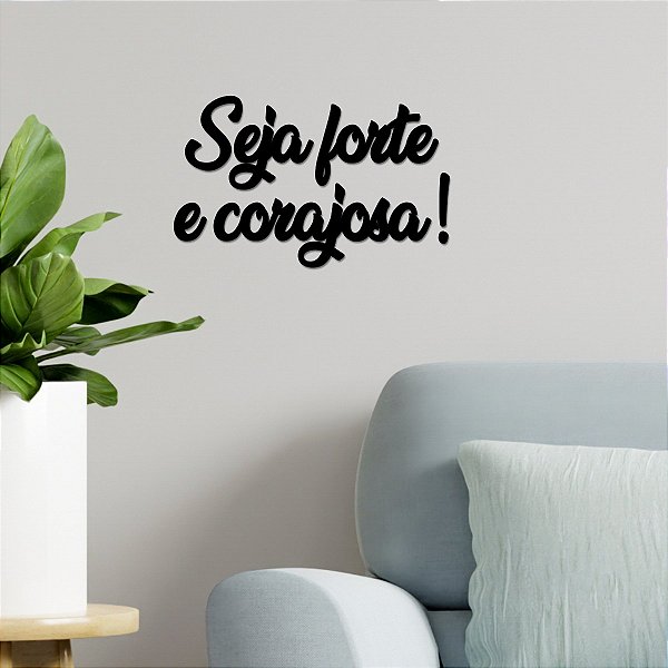 Placa Frase Seja forte e corajosa! - Acrílico Preto