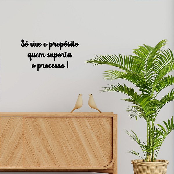 Placa "Só vive o propósito quem suporta o processo!" - Preta