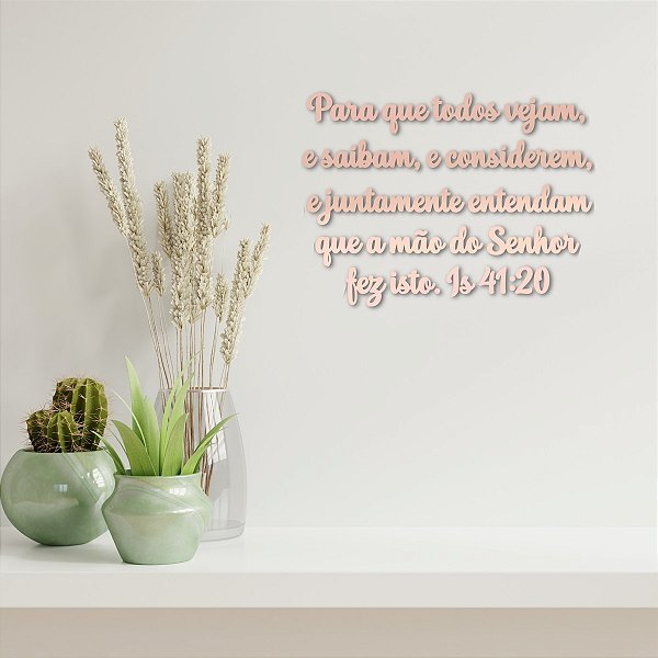 Espelho Para que todos vejam, e saibam,...Is 41:20 - Rosa