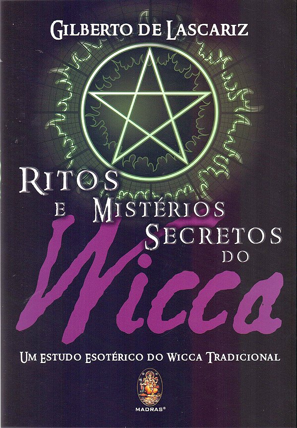 Ritos e Mistérios Secretos do Wicca: Um estudo esotérico do Wicca tradicional