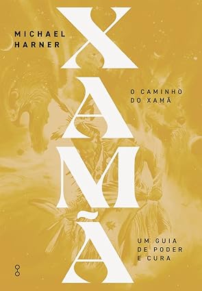 O caminho do Xamã: Um guia de poder e cura