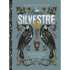 Bruxaria Silvestre: Feitiços, Rituais e a Pura Manifestação da Natureza