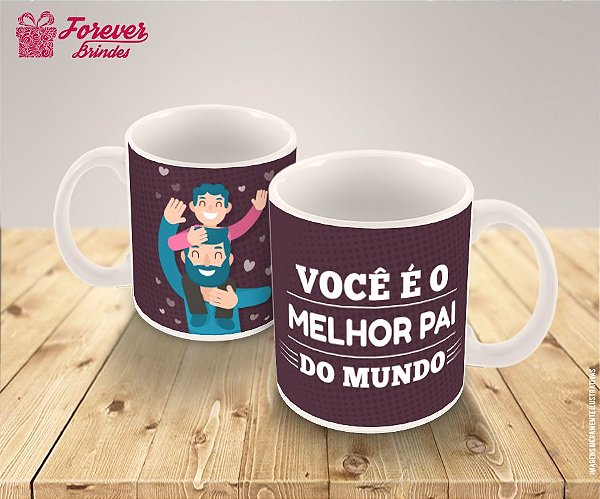 Caneca De Porcelana  Você é o Melhor Pai do Mundo