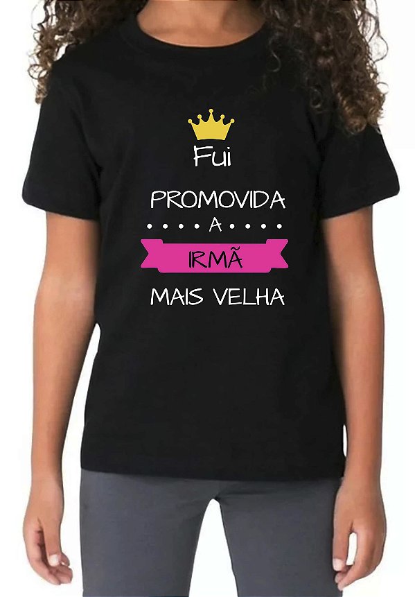 Camiseta Infantil Preta Fui Promovida A Irmã Mais Velha