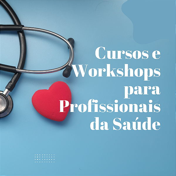 Cursos e Workshops para Profissionais da Saúde
