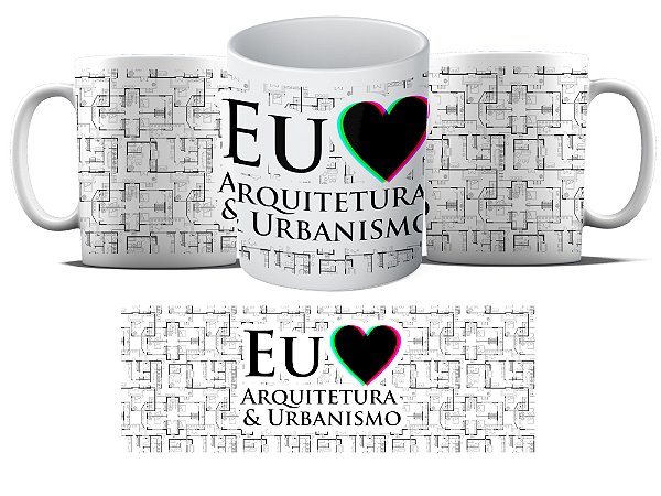 Caneca Personalizada - Curso Arquitetura e Urbanismo - Eu amo arquitetura e Urbanismo - Projetos arquitetonicos MD02