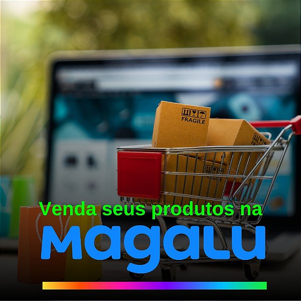 Venda seus produtos na Magazine Luiza