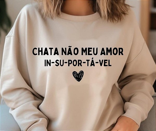 Recorte em Filme Termocolante- Chata não meu amor- IN-SU-POR-TÁ-VEL
