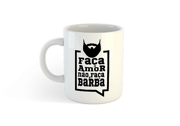 Caneca Faça Amor Não Faça a Barba