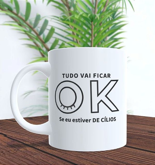 Caneca - Vai ficar tudo Ok se eu estiver de cílios