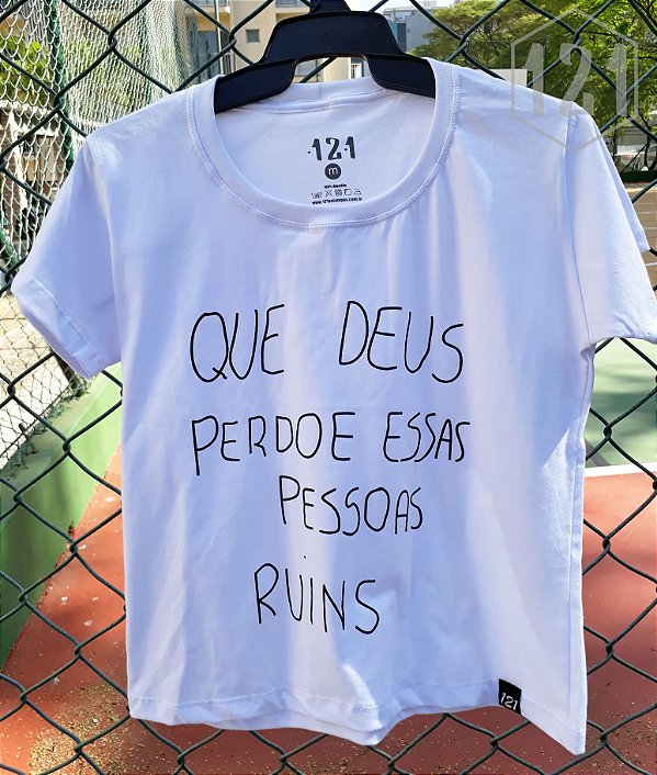 Camiseta Que Deus Perdoe Essas Pessoas Ruins Comprar Camiseta Feminina Que Deus Perdoe Essas Pessoas Ruins 121 Estampas