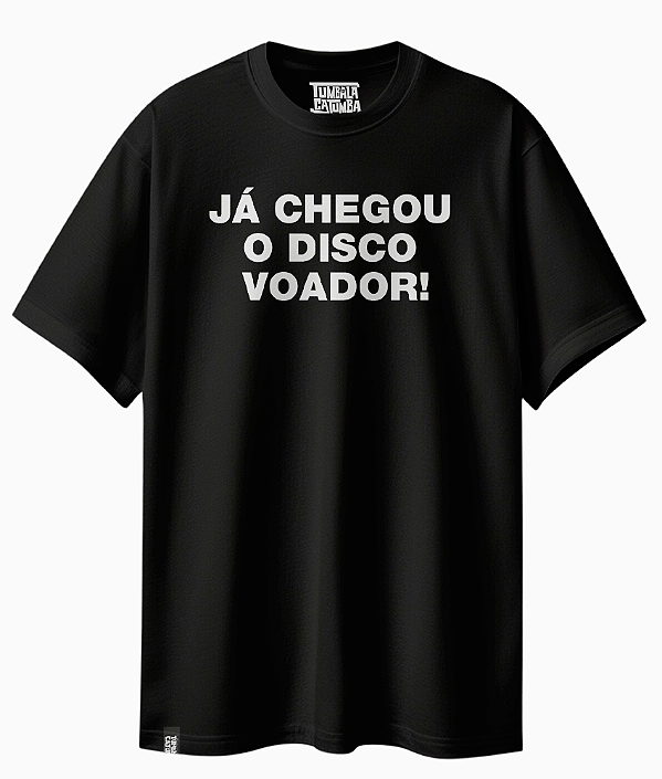 Camiseta Básica Frase "Já Chegou o Disco Voador"