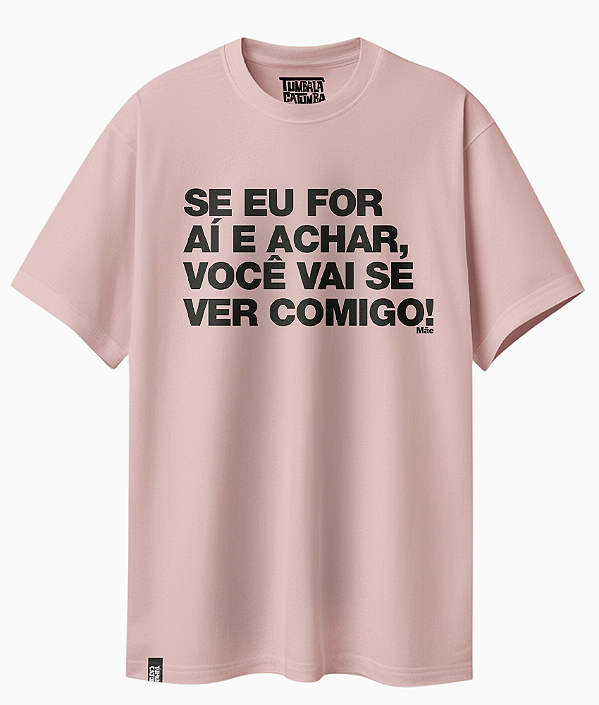 Camiseta Básica Frase Mãe Se eu For ai e Achar