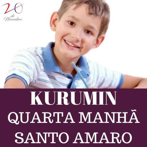 KURUMIN QUARTA FEIRA MANHÃ - UNIDADE SANTO AMARO