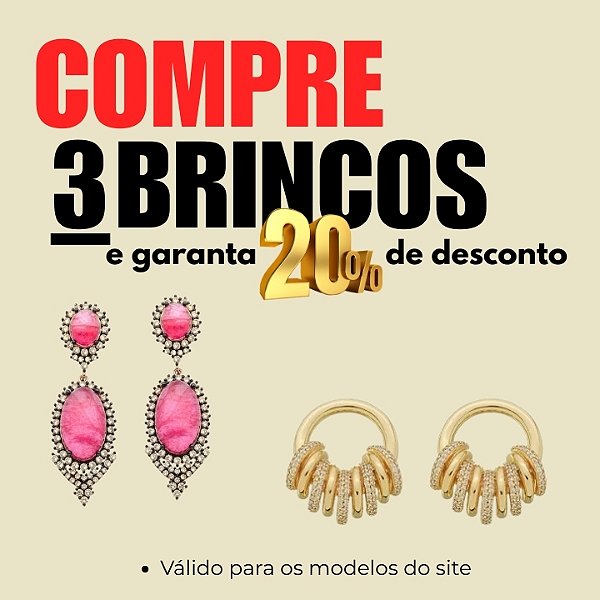 Compre 3 Brincos e Ganhe 20% de Desconto